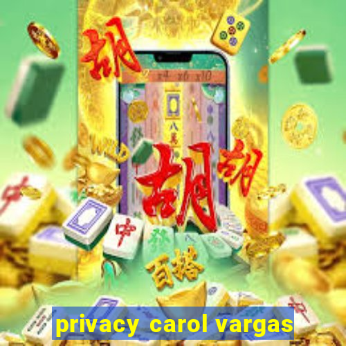 privacy carol vargas